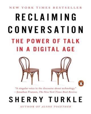  Reclaiming Conversation: The Power of Talk in a Digital Age –  Navigating the Labyrinth of Connection in a World Awash with Screens